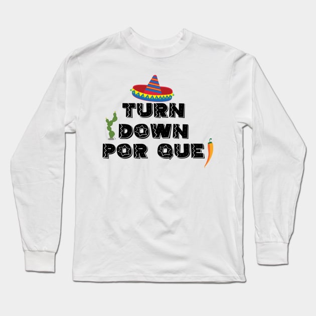 Turn down por que! - 5 Cinco de Mayo Holiday Gift Long Sleeve T-Shirt by xaviervieira